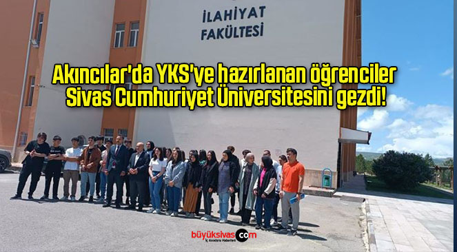 Akıncılar’da YKS’ye hazırlanan öğrenciler Sivas Cumhuriyet Üniversitesini gezdi!