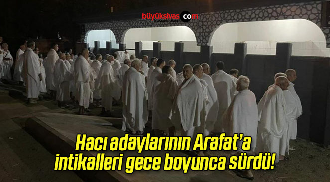 Hacı adaylarının Arafat’a intikalleri gece boyunca sürdü!