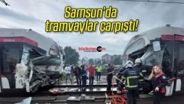 Samsun’da tramvaylar çarpıştı!