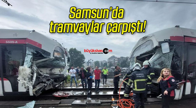 Samsun’da tramvaylar çarpıştı!