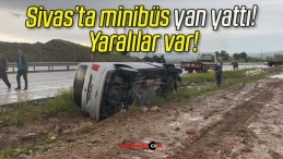 Sivas’ta minibüs yan yattı! Yaralılar var!