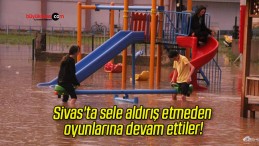 Sivas’ta sele aldırış etmeden oyunlarına devam ettiler!