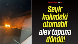 Seyir halindeki otomobil alev topuna döndü!