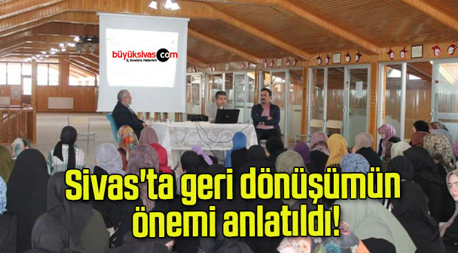 Sivas’ta geri dönüşümün önemi anlatıldı!