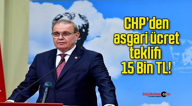 CHP’den asgari ücret teklifi 15 Bin TL!