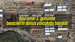 Bayramın 3. gününde besicilerin dönüş yolculuğu başladı!