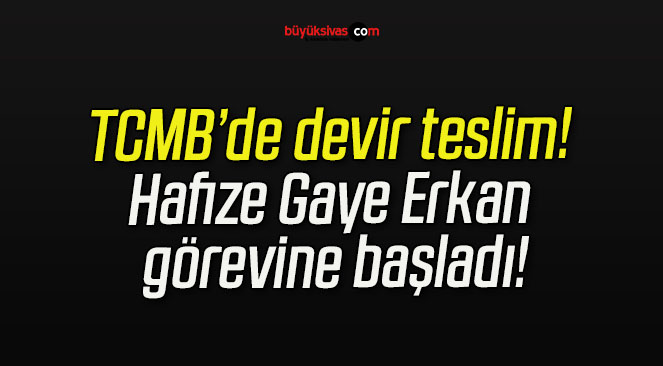 TCMB’de devir teslim! Hafize Gaye Erkan görevine başladı!