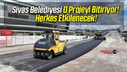 Sivas Belediyesi O Projeyi Bitiriyor! Herkes Etkilenecek!