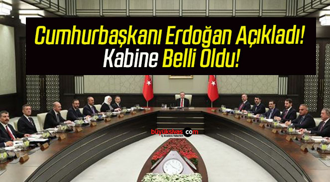 Cumhurbaşkanı Erdoğan Açıkladı! Kabine Belli Oldu!