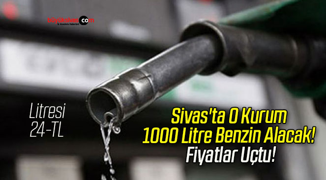 Sivas’ta O Kurum 1000 Litre Benzin Alacak! Fiyatlar Uçtu!