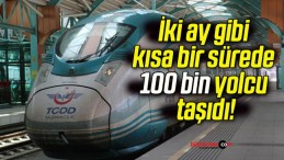 İki ay gibi kısa bir sürede 100 bin yolcu taşıdı!