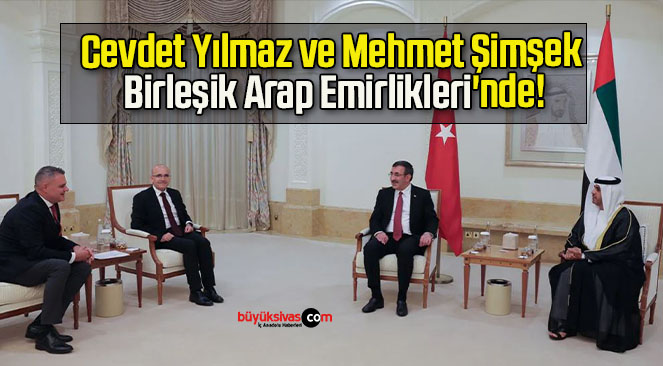 Cevdet Yılmaz ve Mehmet Şimşek Birleşik Arap Emirlikleri’nde!