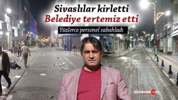 Sivas Belediyesi Sivas’ı Sabaha Kadar Bayrama Hazır Hale Getirdi