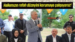 Halkımızın refah düzeyini korumaya çalışıyoruz!