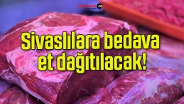 Sivaslılara bedava et dağıtılacak!