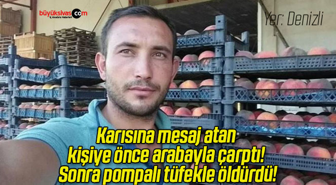 Karısına mesaj atan kişiye önce arabayla çarptı! Sonra pompalı tüfekle öldürdü!