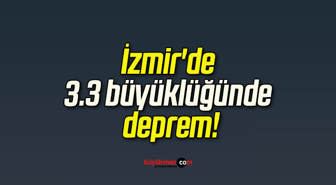 İzmir’de 3.3 büyüklüğünde deprem!