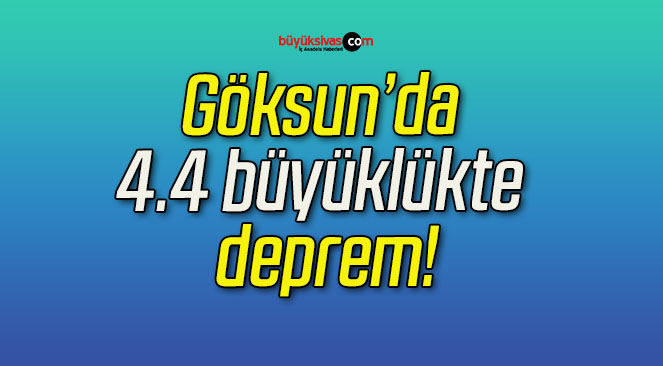 Göksun’da 4.4 büyüklükte deprem!