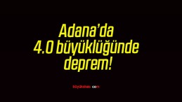 Adana’da 4.0 büyüklüğünde deprem!