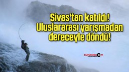 Sivas’tan katıldı! Uluslararası yarışmadan dereceyle döndü!