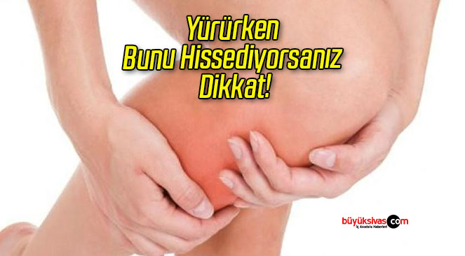 Yürürken Bunu Hissediyorsanız Dikkat!