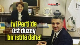 İyi Parti’de üst düzey bir istifa daha!