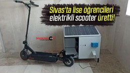 Sivas’ta lise öğrencileri elektrikli scooter üretti!