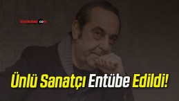 Ünlü Sanatçı Entübe Edildi!