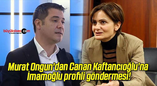 Murat Ongun’dan Canan Kaftancıoğlu’na İmamoğlu profili göndermesi!