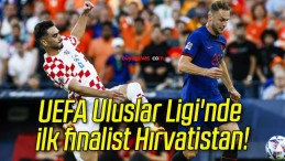 UEFA Uluslar Ligi’nde ilk finalist Hırvatistan!