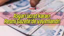 Asgari ücret kararı Resmi Gazete’de yayımlandı!