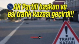 AK Partili başkan ve eşi trafik kazası geçirdi!!