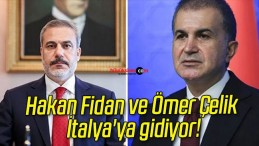 Hakan Fidan ve Ömer Çelik İtalya’ya gidiyor!