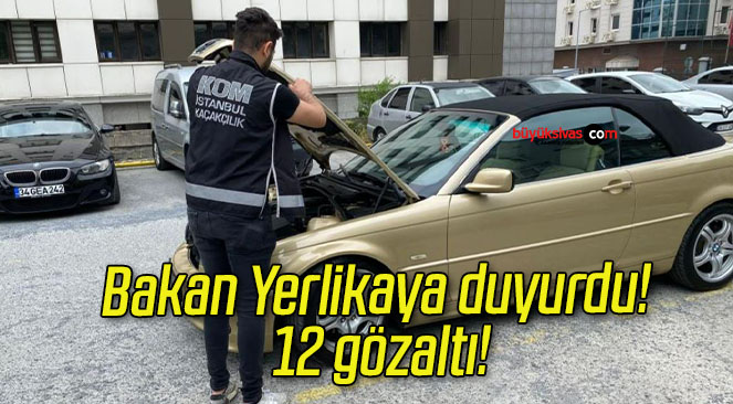 Bakan Yerlikaya duyurdu! 12 gözaltı!