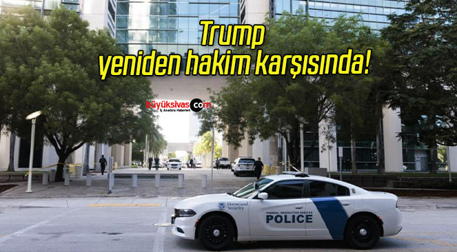 Trump yeniden hakim karşısında!