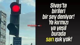 Sivas’ta birileri bir şey deniyor! Ya kırmızı ya yeşil burada sarı ışık yok!