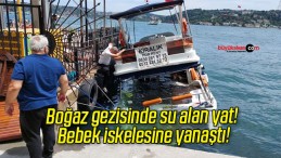 Boğaz gezisinde su alan yat! Bebek iskelesine yanaştı!