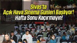 Sivas’ta Açık Hava Sinema Günleri Başlıyor! Hafta Sonu Kaçırmayın!