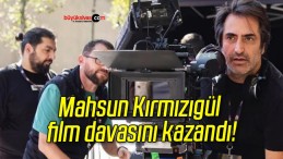 Mahsun Kırmızıgül film davasını kazandı!