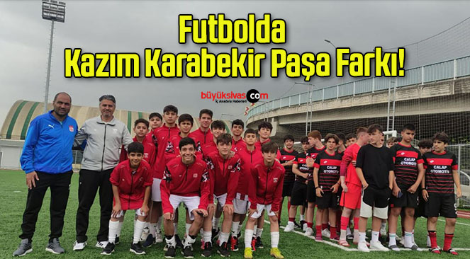 Futbolda Kazım Karabekir Paşa Farkı!