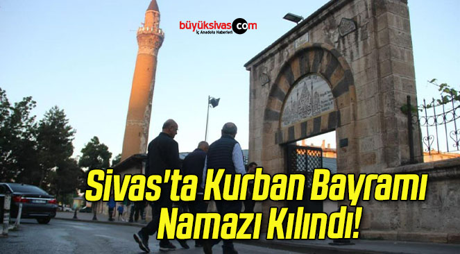 Sivas’ta Kurban Bayramı Namazı Kılındı!