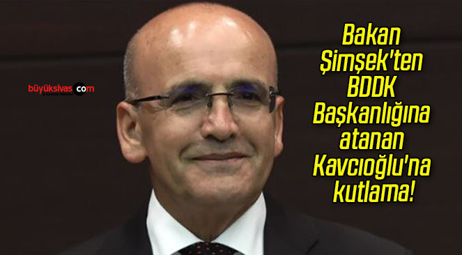 Bakan Şimşek’ten BDDK Başkanlığına atanan Kavcıoğlu’na kutlama!