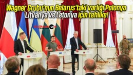 Wagner Grubu’nun Belarus’taki varlığı Polonya Litvanya ve Letonya için tehlike!