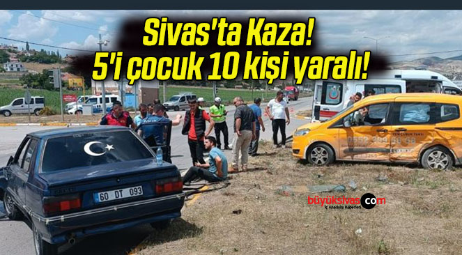 Sivas’ta Kaza! 5’i çocuk 10 kişi yaralı!