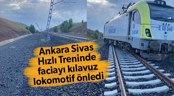 Ankara Sivas YHT’de faciayı kılavuz tren önledi