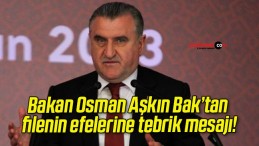 Bakan Osman Aşkın Bak’tan filenin efelerine tebrik mesajı!