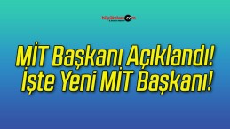 MİT Başkanı Açıklandı! İşte Yeni MİT Başkanı!