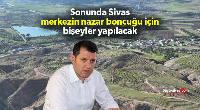 Sonunda Sivas merkezin nazar boncuğu için bişeyler yapılacak