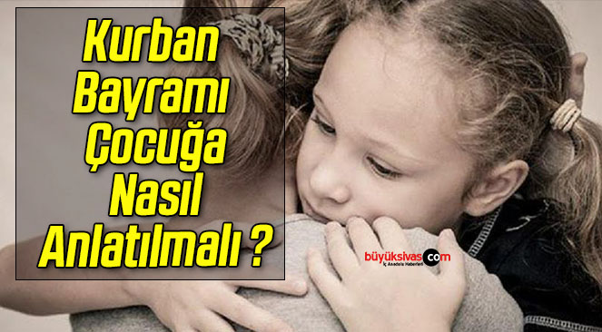 Kurban Bayramı Çocuğa Nasıl Anlatılmalı ?