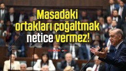 Masadaki ortakları çoğaltmak netice vermez!